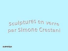 diaporama pps Sculptures en verre Simone Crestani