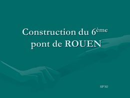 Construction du 6ème pont de Rouen