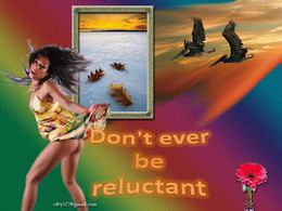 Don't ever be reluctant