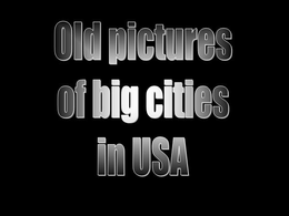 Old pictures of big cities in Usa