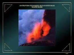 Les éruptions volcaniques les plus incroyables