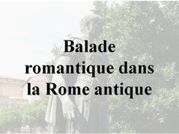 Balade romantique dans la Rome antique