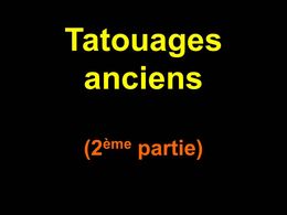 Tatouages anciens 2ème partie